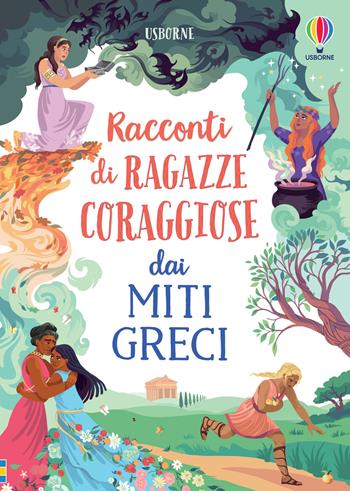 Racconti di ragazze coraggiose dai miti greci - Rosie Dickins, Susanna Davidson - Libro Usborne 2022, Storie di ragazze coraggiose | Libraccio.it