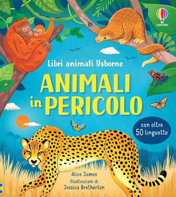 Animali in pericolo. Ediz. a colori - Alice James - Libro Usborne 2022, Libri animati Usborne | Libraccio.it