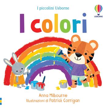 I colori. Ediz. a colori - Anna Milbourne - Libro Usborne 2022, I piccolini Usborne | Libraccio.it