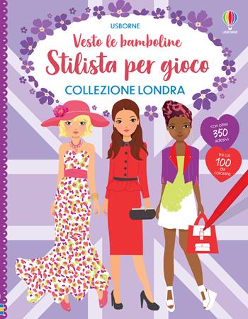 Collezione Londra. Con adesivi. Ediz. a colori  - Libro Usborne 2022, Vesto le bamboline. Stilista per gioco | Libraccio.it
