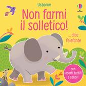 Non farmi il solletico! ...dice l'elefante. Ediz. a colori