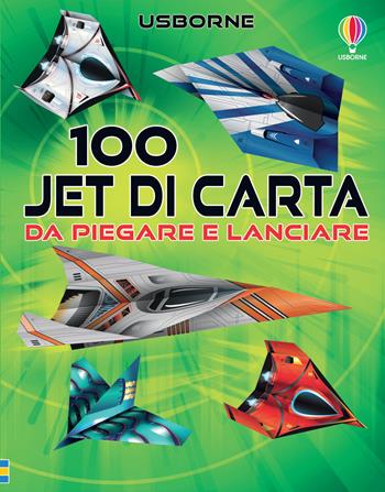 100 jet da piegare e lanciare - James Maclaine - Libro Usborne 2022, Piega e lancia | Libraccio.it