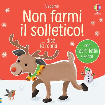 Non farmi il solletico! ...dice la renna. Ediz. a colori - Sam Taplin - Libro Usborne 2022, Non farmi il solletico! | Libraccio.it