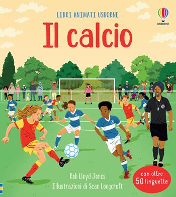 Il calcio. Ediz. a colori - Rob Lloyd Jones - Libro Usborne 2022, Libri animati Usborne | Libraccio.it