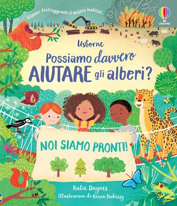 Possiamo davvero aiutare gli alberi? Ediz. a colori - Katie Daynes - Libro Usborne 2022, Possiamo davvero aiutare... ? | Libraccio.it