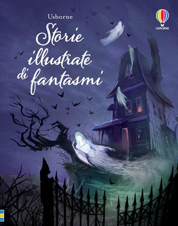 Storie illustrate di fantasmi. Ediz. a colori  - Libro Usborne 2022, Racconti illustrati | Libraccio.it