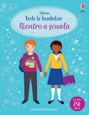 Rientro a scuola. Ediz. a colori - Fiona Watt, Steven Wood - Libro Usborne 2022, Vesto le bamboline | Libraccio.it