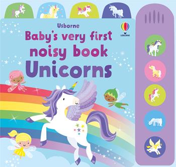 Unicorns. Baby's very first noisy book. Ediz. a colori - Fiona Watt - Libro Usborne 2023 | Libraccio.it