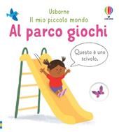 Al parco giochi. Ediz. a colori