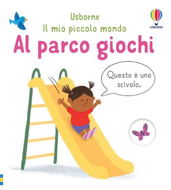 Al parco giochi. Ediz. a colori - Matthew Oldham, Tony Neal - Libro Usborne 2023, Il mio piccolo mondo | Libraccio.it