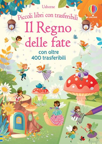Il regno delle fate. Ediz. a colori. Con trasferibili - Abigail Wheatley - Libro Usborne 2022, Piccoli libri con trasferibili | Libraccio.it