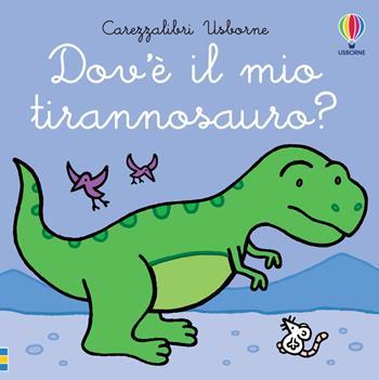 Dov’è il mio tirannosauro? - Fiona Watt - Libro Usborne 2023, Carezzalibri | Libraccio.it