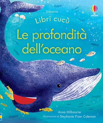 Le profondità dell'oceano. Ediz. a colori - Anna Milbourne - Libro Usborne 2023, Libri cucù | Libraccio.it