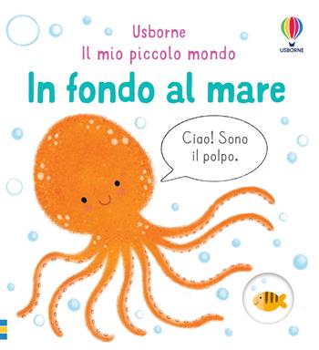 In fondo al mare. Ediz. a colori - Matthew Oldham - Libro Usborne 2023, Il mio piccolo mondo | Libraccio.it