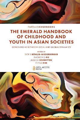 The Emerald Handbook of Childhood and Youth in Asian Societies  - Libro Emerald Publishing Limited | Libraccio.it