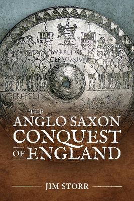 The Anglo Saxon Conquest of England - Jim Storr - Libro Helion & Company | Libraccio.it