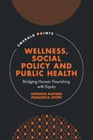 Wellness, Social Policy and Public Health - Antonio Maturo, Francesca Setiffi - Libro Emerald Publishing Limited, Emerald Points | Libraccio.it