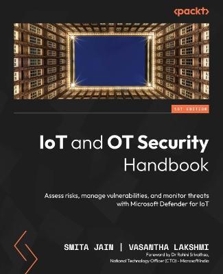 IoT and OT Security Handbook - Smita Jain, Vasantha Lakshmi, Dr Rohini Srivathsa - Libro Packt Publishing Limited | Libraccio.it