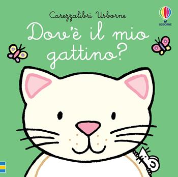 Dov'è il mio gattino? Ediz. a colori - Fiona Watt - Libro Usborne 2023, Carezzalibri | Libraccio.it