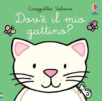 Dov'è il mio gattino? Ediz. a colori - Fiona Watt - Libro Usborne 2023, Carezzalibri | Libraccio.it