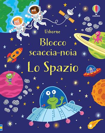 Lo spazio. Blocco scaccia-noia. Ediz. a colori - Kirsteen Robson - Libro Usborne 2024, Blocchi scaccia-noia | Libraccio.it