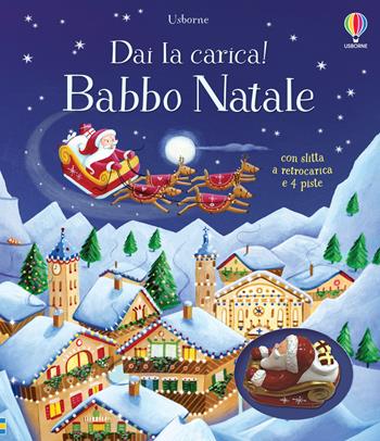 Babbo Natale. Ediz. a colori. Con 4 pieste. Con slitta a retrocarica - Fiona Watt - Libro Usborne 2023, Dai la carica! | Libraccio.it