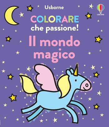 Il mondo magico. Ediz. illustrata - Kate Nolan - Libro Usborne 2024, Colorare che passione! | Libraccio.it