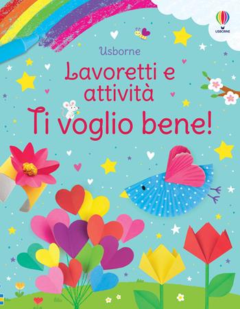 Ti voglio bene! Ediz. a colori - Kate Nolan - Libro Usborne 2024, Lavoretti e attività | Libraccio.it