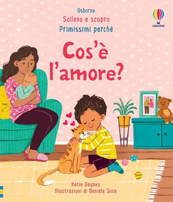 Cos’è l’amore? Ediz. a colori - Katie Daynes - Libro Usborne 2024, Sollevo e scopro. Primissimi perché | Libraccio.it
