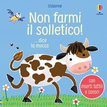 Non farmi il solletico!...dice la mucca. Ediz. illustrata - Sam Taplin - Libro Usborne 2024, Non farmi il solletico! | Libraccio.it
