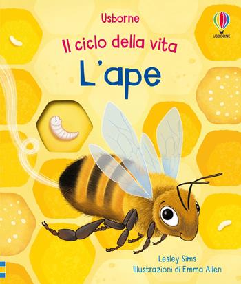 L'ape. Ediz. a colori - Lesley Sims - Libro Usborne 2024, Il ciclo della vita | Libraccio.it