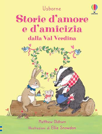 Storie d’amore e d’amicizia dalla Val Verdina. Ediz. a colori - Matthew Oldham - Libro Usborne 2024, Storia illustrata | Libraccio.it