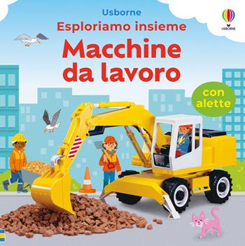 Macchine da lavoro. Ediz. a colori - Felicity Brooks - Libro Usborne 2024, Esploriamo insieme | Libraccio.it