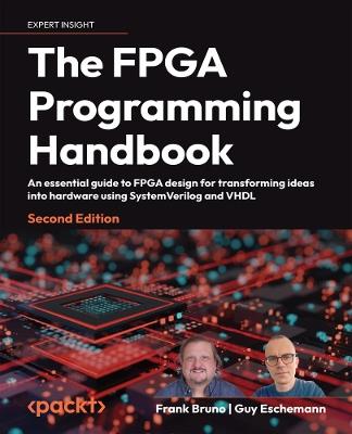 The FPGA Programming Handbook - Frank Bruno, Guy Eschemann - Libro Packt Publishing Limited | Libraccio.it