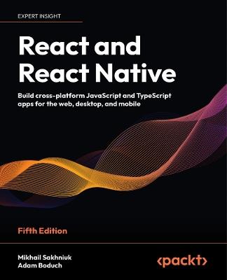 React and React Native - Mikhail Sakhniuk, Adam Boduch - Libro Packt Publishing Limited | Libraccio.it