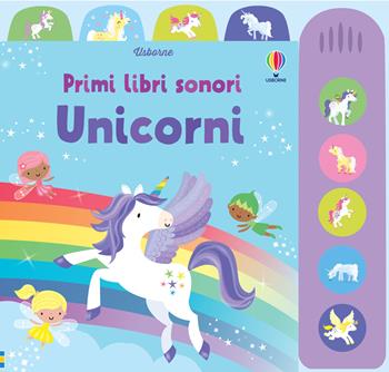 Unicorni. Ediz. a colori - Fiona Watt - Libro Usborne 2023, Primi libri sonori | Libraccio.it