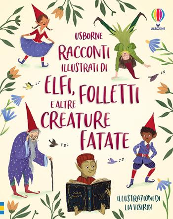 Racconti illustrati di elfi, folletti e altre creature fatate. Ediz. a colori  - Libro Usborne 2023, Racconti illustrati | Libraccio.it