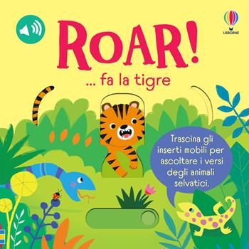 ROAR!... fa la tigre. Ediz. a colori - Sam Taplin - Libro Usborne 2023, Trascina e ascolta | Libraccio.it