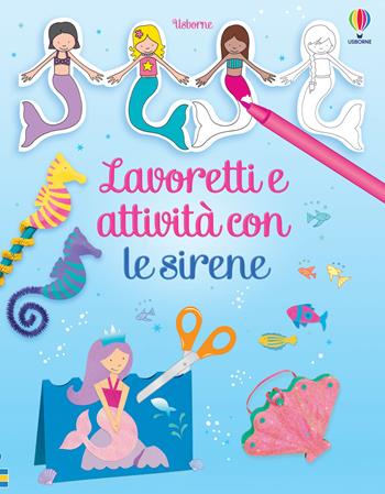 Lavoretti e attività con le sirene - Leonie Pratt - Libro Usborne 2023, Lavoretti e attività | Libraccio.it
