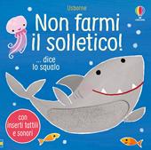 Non farmi il solletico! ...dice lo squalo. Ediz. a colori