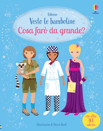 Cosa farò da grande? Con adesivi - Fiona Watt - Libro Usborne 2023, Vesto le bamboline | Libraccio.it