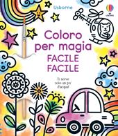 Coloro per magia. Facile facile. Ediz. a colori