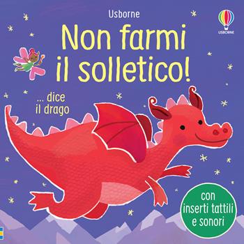 Non farmi il solletico! ... dice il drago. Ediz. a colori - Sam Taplin - Libro Usborne 2023, Non farmi il solletico! | Libraccio.it