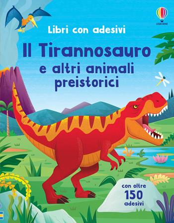Il Tirannosauro e altri animali preistorici. Con adesivi. Ediz. a colori - Alice Beecham - Libro Usborne 2023, Libri con adesivi. A partire da 3 anni | Libraccio.it