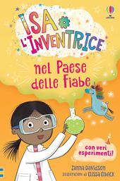 Isa l’Inventrice nel Paese delle Fiabe. Isa l'inventrice. Ediz. illustrata