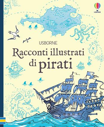 Racconti illustrati di pirati. Ediz. a colori  - Libro Usborne 2023, Racconti illustrati | Libraccio.it