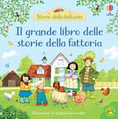 Il grande libro delle storie della fattoria. Ediz. a colori