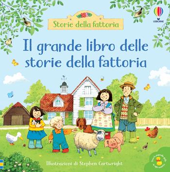 Il grande libro delle storie della fattoria. Ediz. a colori - Heather Amery, Stephen Cartwright - Libro Usborne 2023 | Libraccio.it
