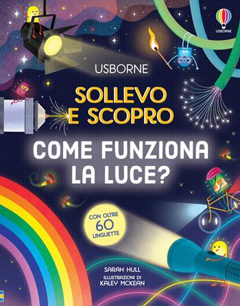 Come funziona la luce? - Sarah Hull - Libro Usborne 2024, Sollevo e scopro | Libraccio.it