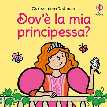 Dov'è la mia principessa? Ediz. a colori - Fiona Watt - Libro Usborne 2026, Carezzalibri | Libraccio.it